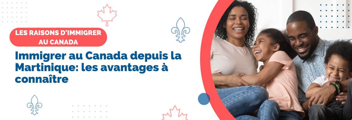 Immigrer au Canada depuis la Martinique: les avantages à connaître