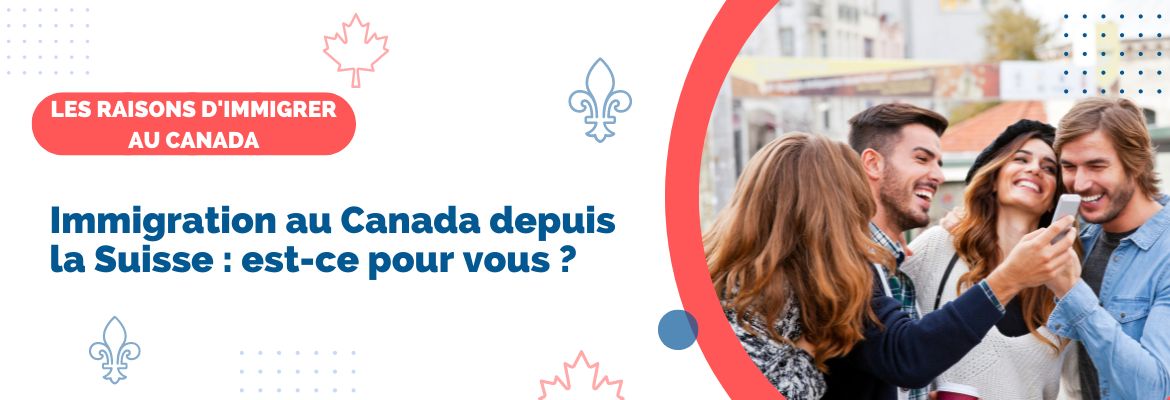 Immigration au Canada depuis la Suisse : est-ce pour vous ?