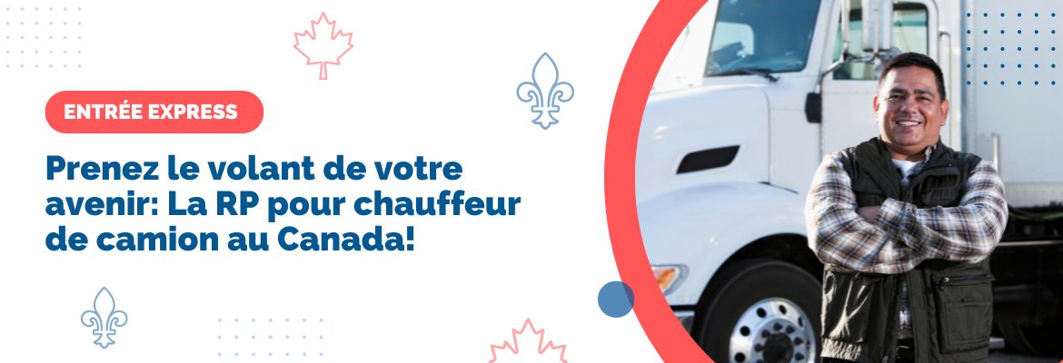 Prenez le volant de votre avenir: La RP pour chauffeur de camion au Canada!