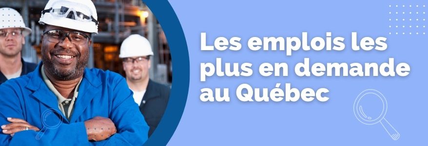 Quels sont les métiers les plus demandés au Québec