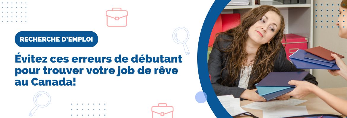 Évitez ces erreurs de débutant pour trouver votre job de rêve au Canada!