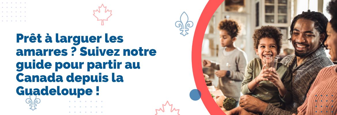 Comment déménager au Canada depuis la Guadeloupe Guide