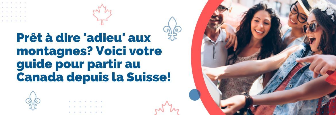 Comment déménager au Canada depuis la Suisse Guide complet