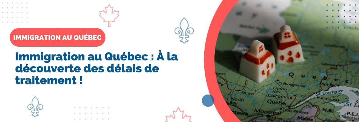 Délai de traitement de l'immigration au Québec à quoi s'attendre