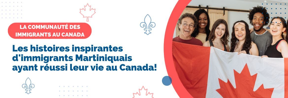 Histoires d’immigrants canadiens de la Martinique et des îles francophones qui ont réussi