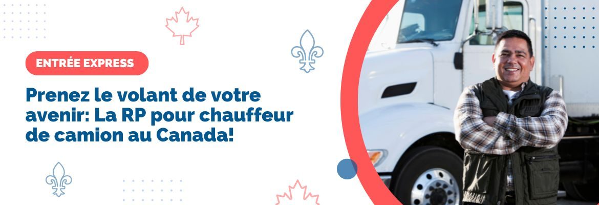 Prenez le volant de votre avenir: La RP pour chauffeur de camion au Canada!