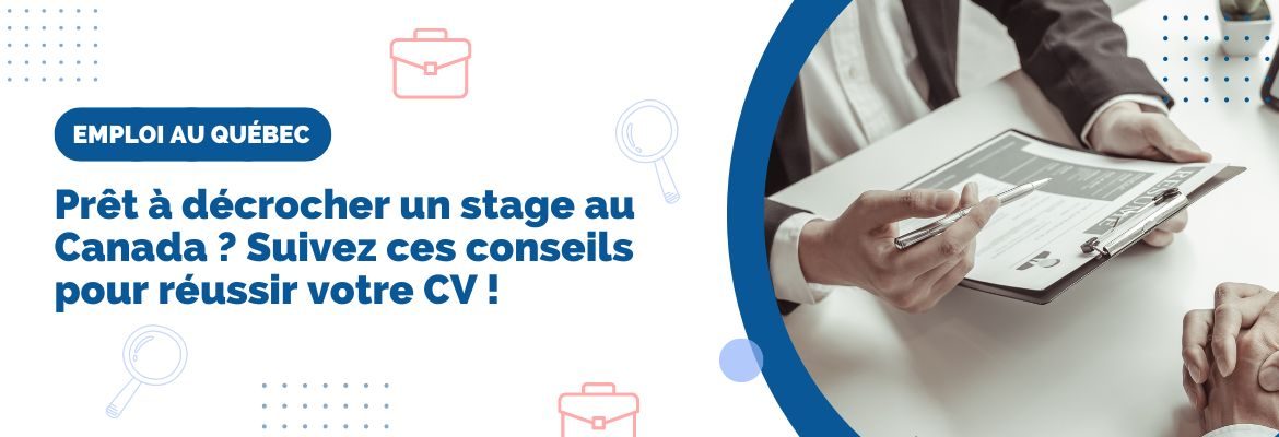 Prêt à décrocher un stage au Canada ? Suivez ces conseils pour réussir votre CV !