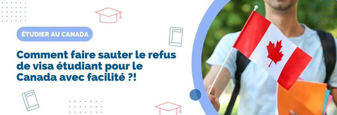 Comment faire sauter le refus de visa étudiant pour le Canada avec facilité ?!